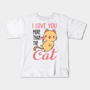 i love you more than the cat Kids T-Shirt